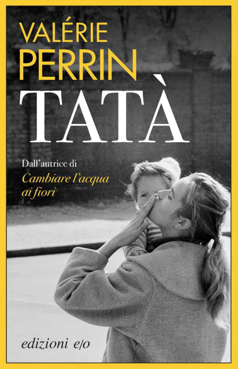 Copertina del libro "Tatà" di Valérie Perrin, romanzo edito da Edizioni e/o