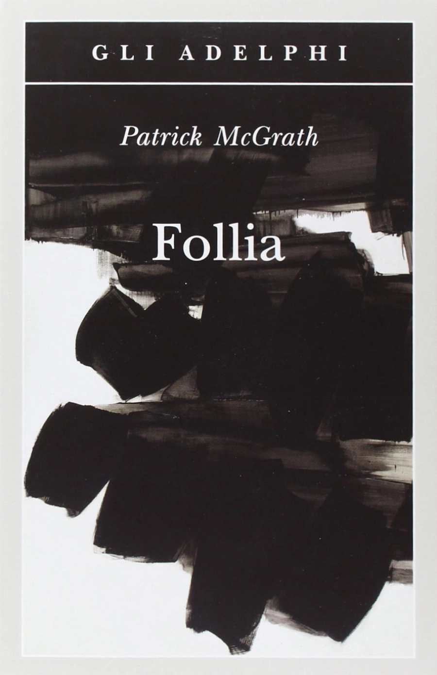 Copertina di Follia di Patrick McGrath, romanzo psicologico edito da Adelphi sull’ossessione e il confine tra amore e distruzione