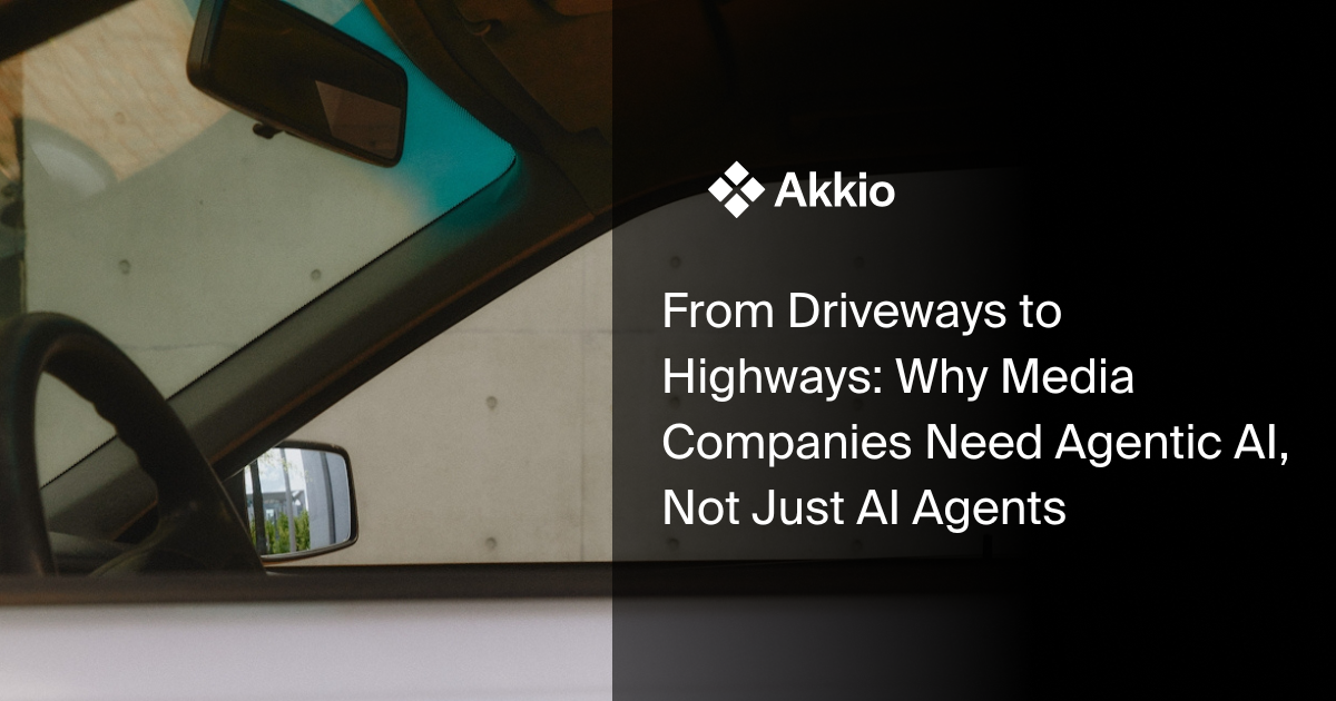 From Driveways to Highways: Why Media Companies Need Agentic AI, Not ...