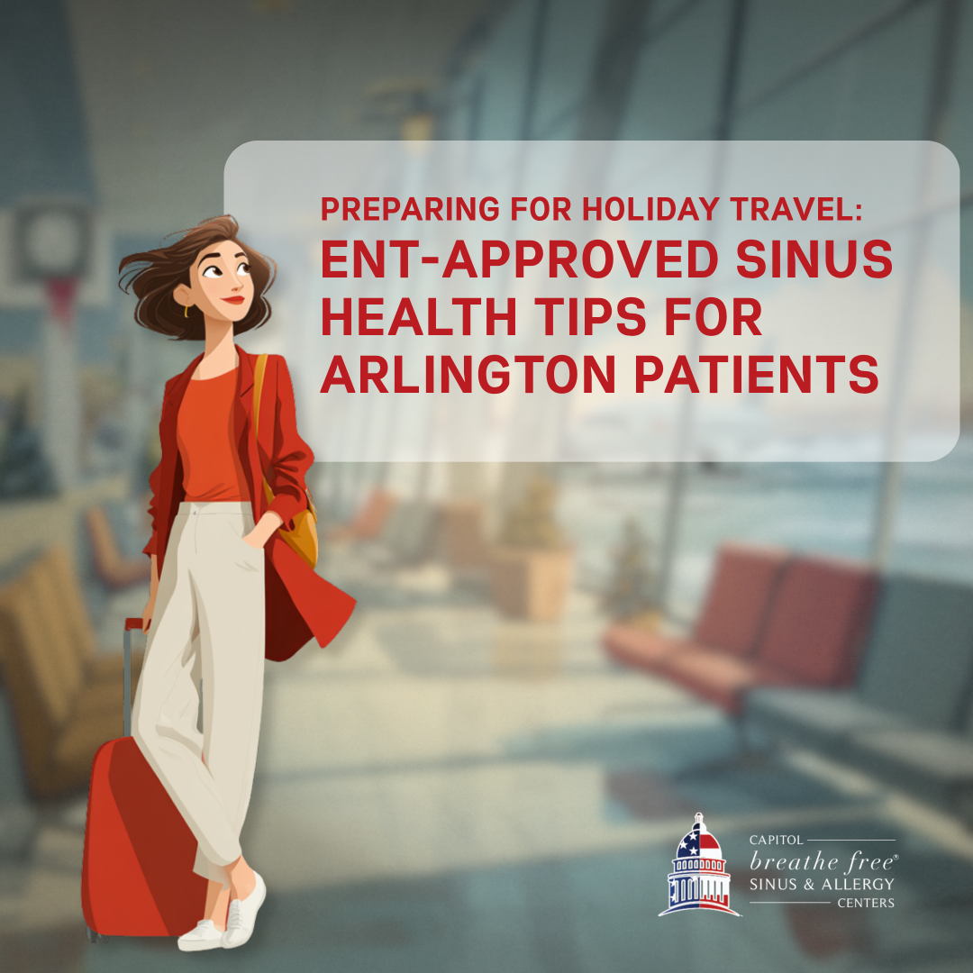 Preparing for Holiday Travel: ENT-Approved Sinus Health Tips for Arlington Patients