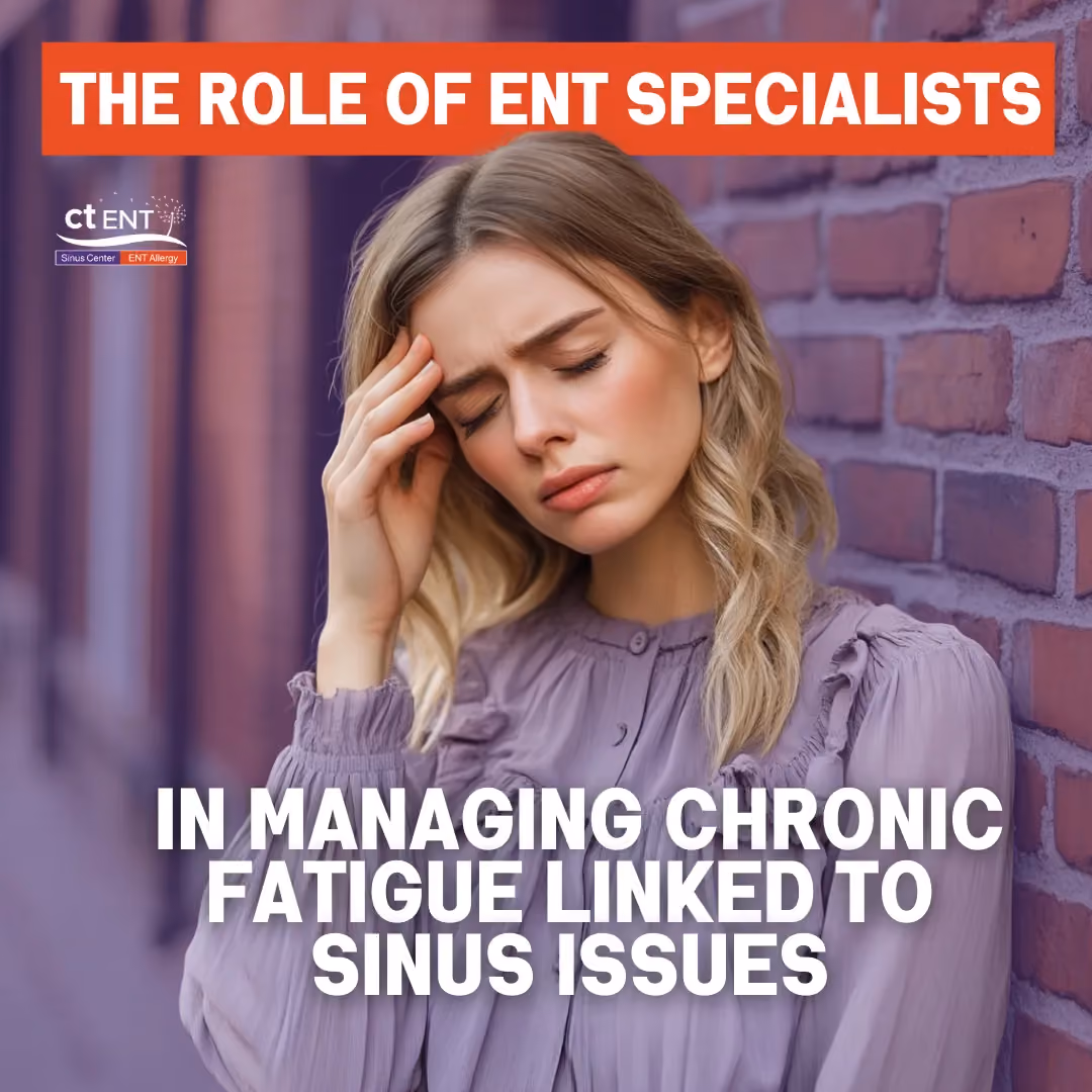 The Role of ENT Specialists in Managing Chronic Fatigue Linked to Sinus Issues