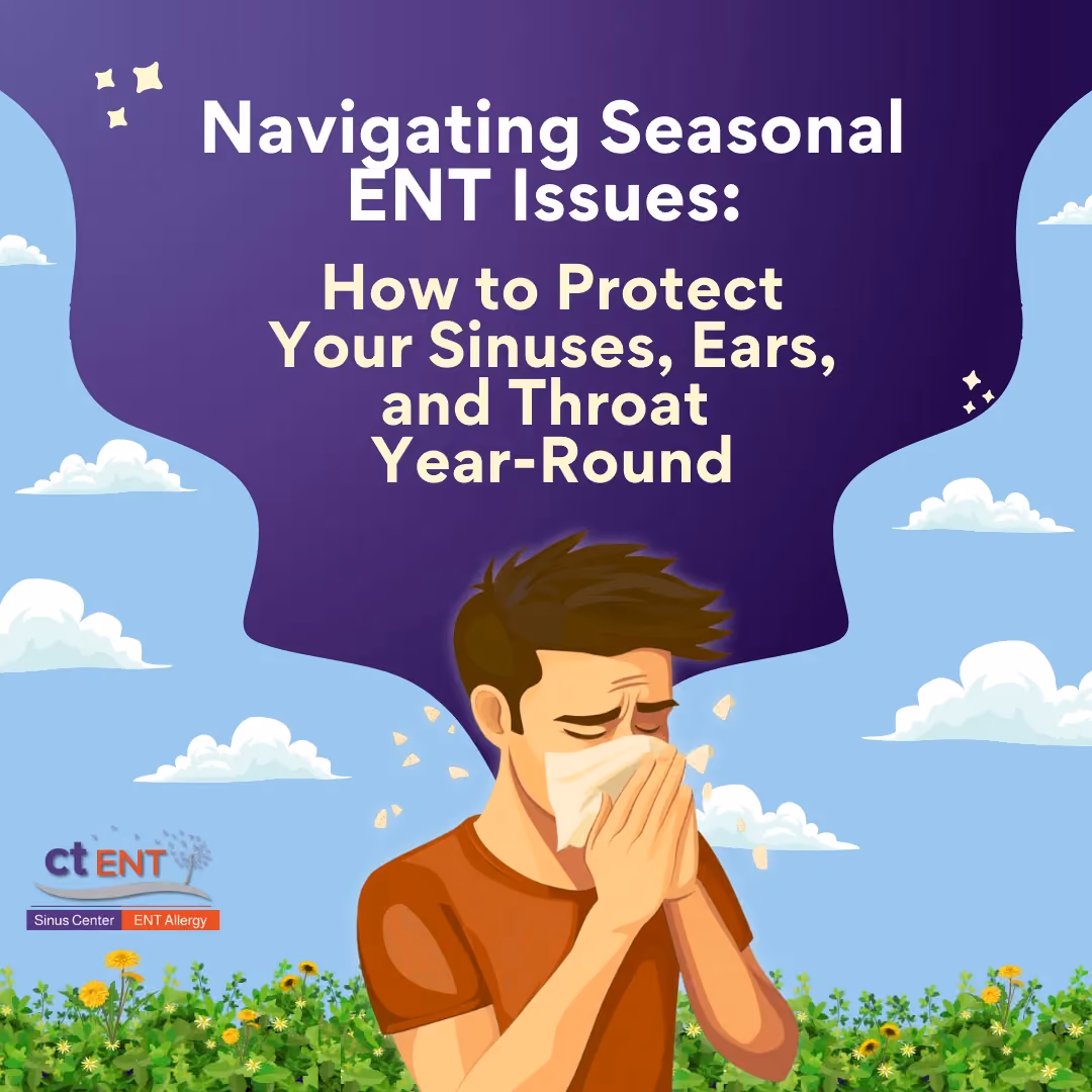 Navigating Seasonal ENT Issues: How to Protect Your Sinuses, Ears, and Throat Year-Round