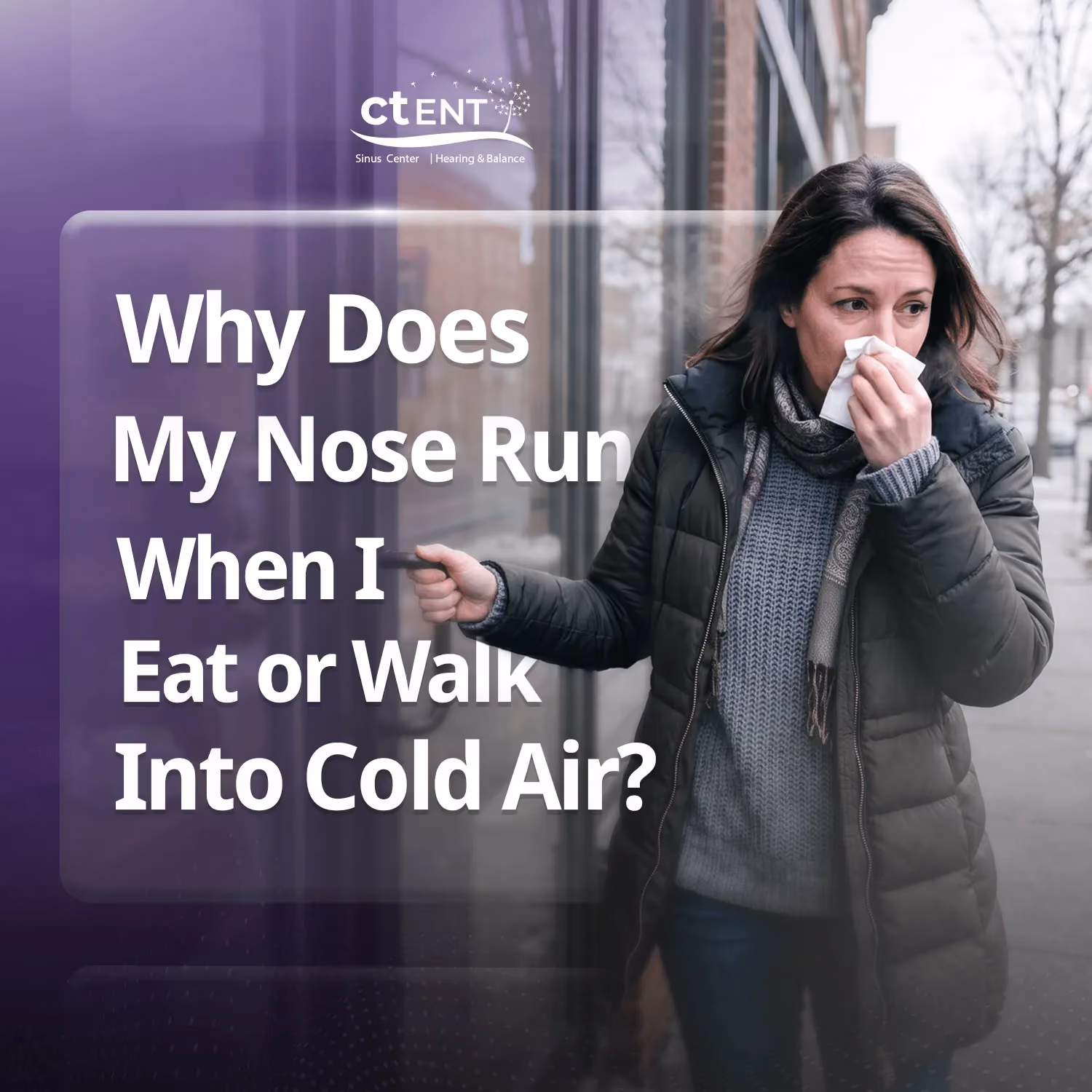 An educational graphic from CT ENT featuring a woman in a winter coat blowing her nose outside. Headline text asks, "Why Does My Nose Run When I Eat or Walk Into Cold Air?".