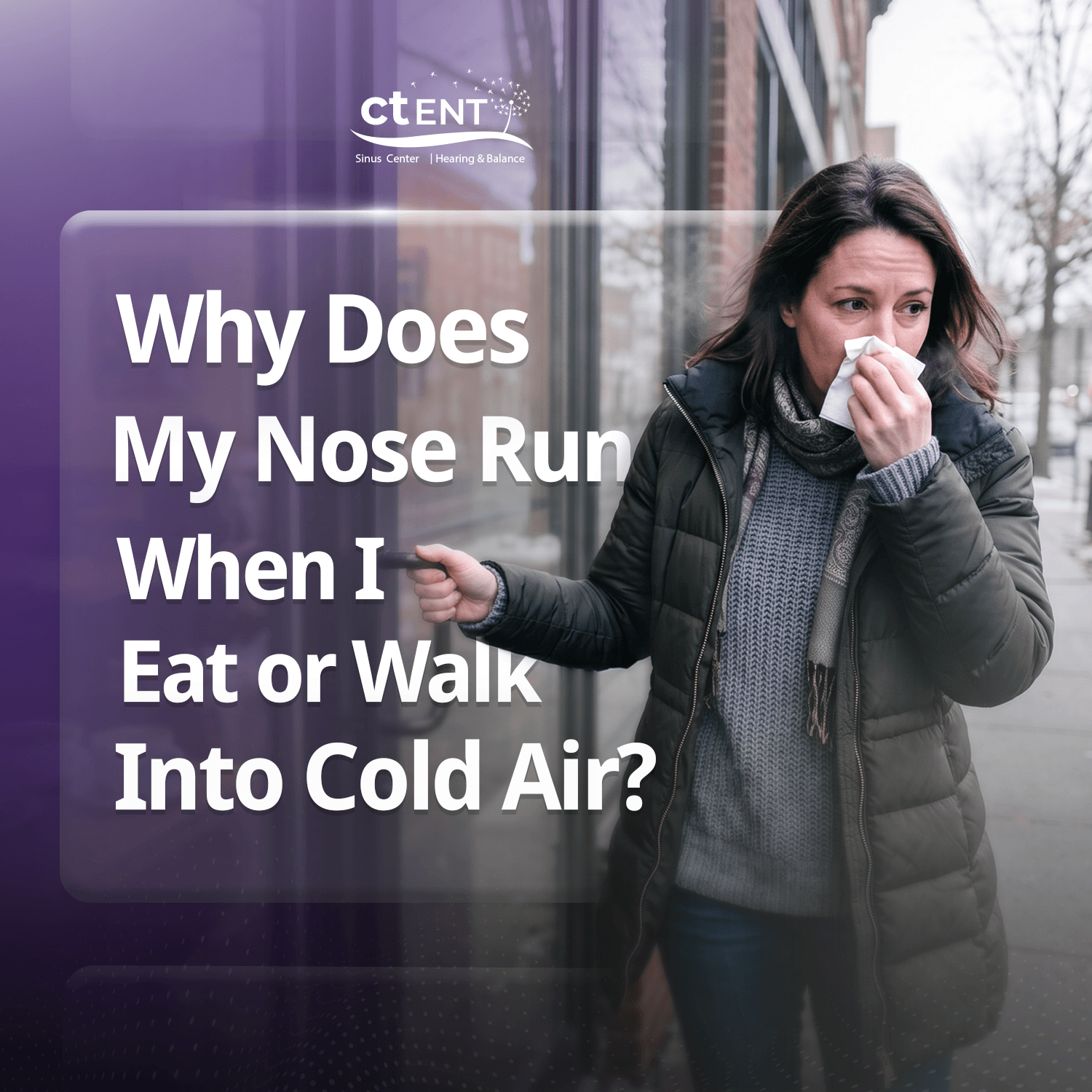 An educational graphic from CT ENT featuring a woman in a winter coat blowing her nose outside. Headline text asks, "Why Does My Nose Run When I Eat or Walk Into Cold Air?".