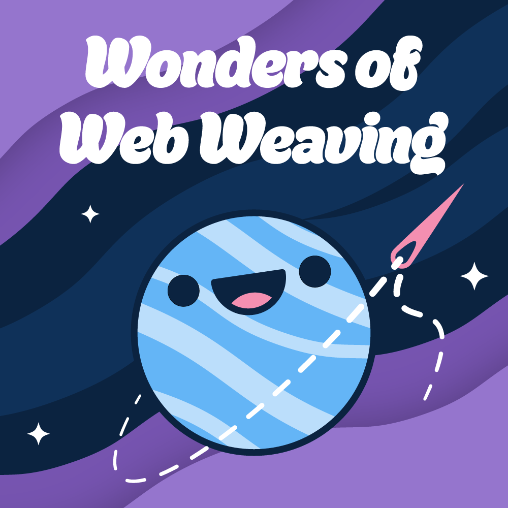 Podcast cover art with the text Wonders of Web Weaving, and a happy planet with a thread and a needle on a space themed background with stars and nebular