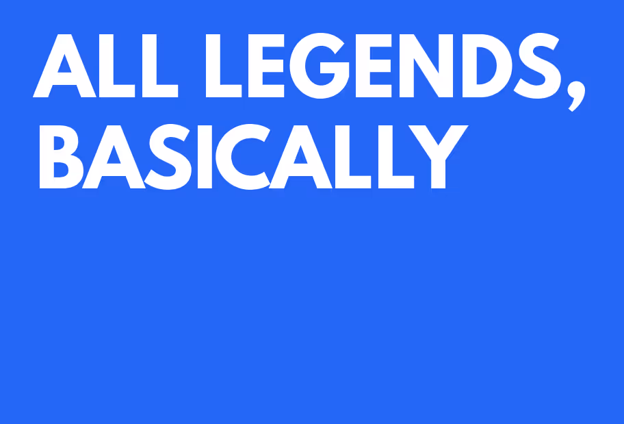 All Legends Basically