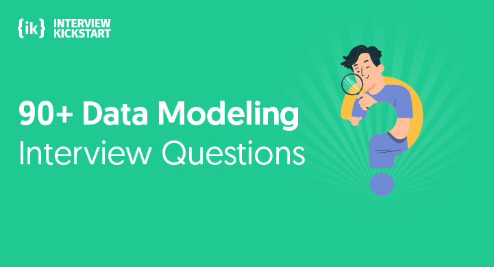 90+ Data Modeling Interview Questions and Answers | Interview Kickstart