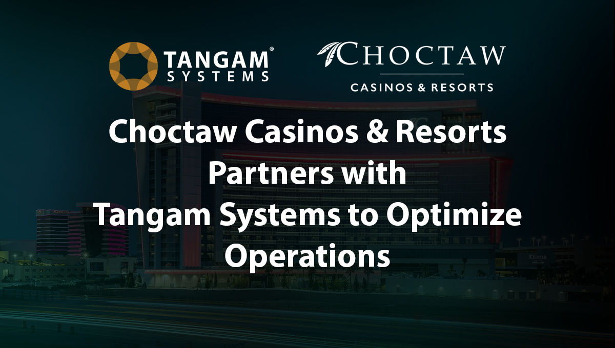 Choctaw Casinos & Resorts Partners with Tangam Systems to Optimize Operations