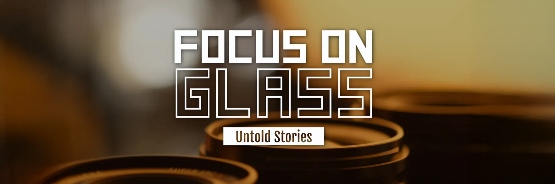 FUJIFILM Focus on Glass - Untold Stories