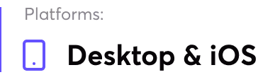 Icon of a smartphone next to the text 'Desktop & iOS' indicating supported platforms.