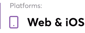 Icon of a smartphone next to text reading 'Platforms: Web & iOS'.