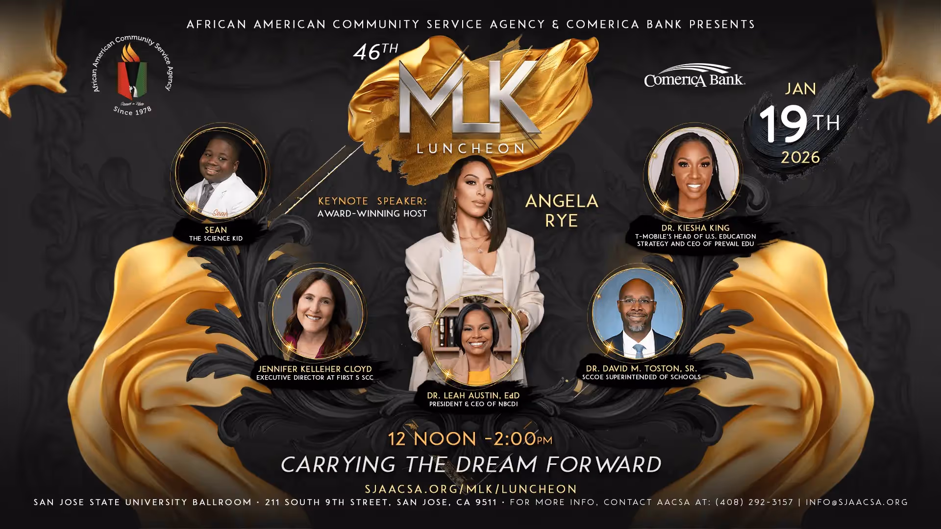 Join us at AACSA's 46th Annual Dr. Martin Luther King Jr. Luncheon, to honor the legacy of Dr. King on January 19, 2026
You're Invited to join the African American Community Service Agency (AACSA) Family Resource Center and presenting sponsor Amazon for the 46th Annual Dr. Martin Luther King, Jr. Luncheon, theme, "Carrying the Dream Forward" on Monday, January 19, 2026, from 12 noon to 2:00 p.m. and vendors 10:00 am until 2:00 p.m. This special event will take place at the San Jose State University in the Student Union Ballroom and will feature a keynote address, panelist's, performances, and presentations from local and regional leaders. AACSA will award the 2026 Award categories: The Drum Major Award The Gene Young Award Facing the Challenge Award Spirit of Service Award Champion for Change Award Lifetime Achievement Award For more information, sponsorship, vendor and other marketing opportunities contact our main office at 408-292-3175 or email: mlk_luncheon@sjaacsa.org, and jeremiah.lineberger@sjaacsa.org