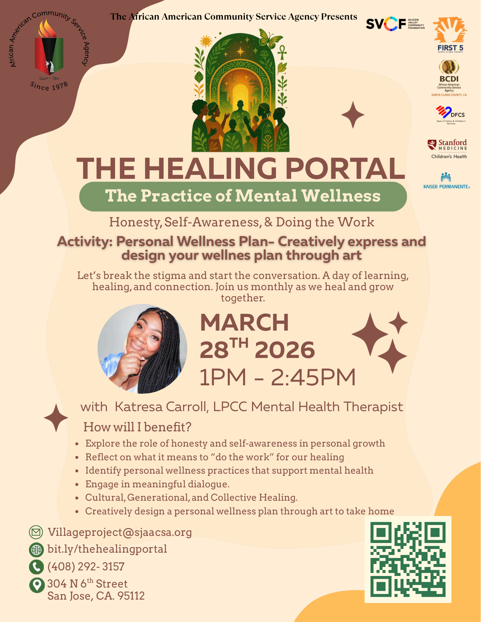 he Healing Portal is open to all walks of life and centers healing, wellness, and collective care. Together, we’ll engage in meaningful conversation, grounding moments, and reflective activities designed to support your whole self—mind, body, and spirit. Light refreshments will be provided, and most importantly, so will a safe and welcoming space. Date: Saturday, March 28th, 2026
Time: 1PM- 2:45PM
Location: AACSA 304 N. 6th St., San Jose, CA. 95112