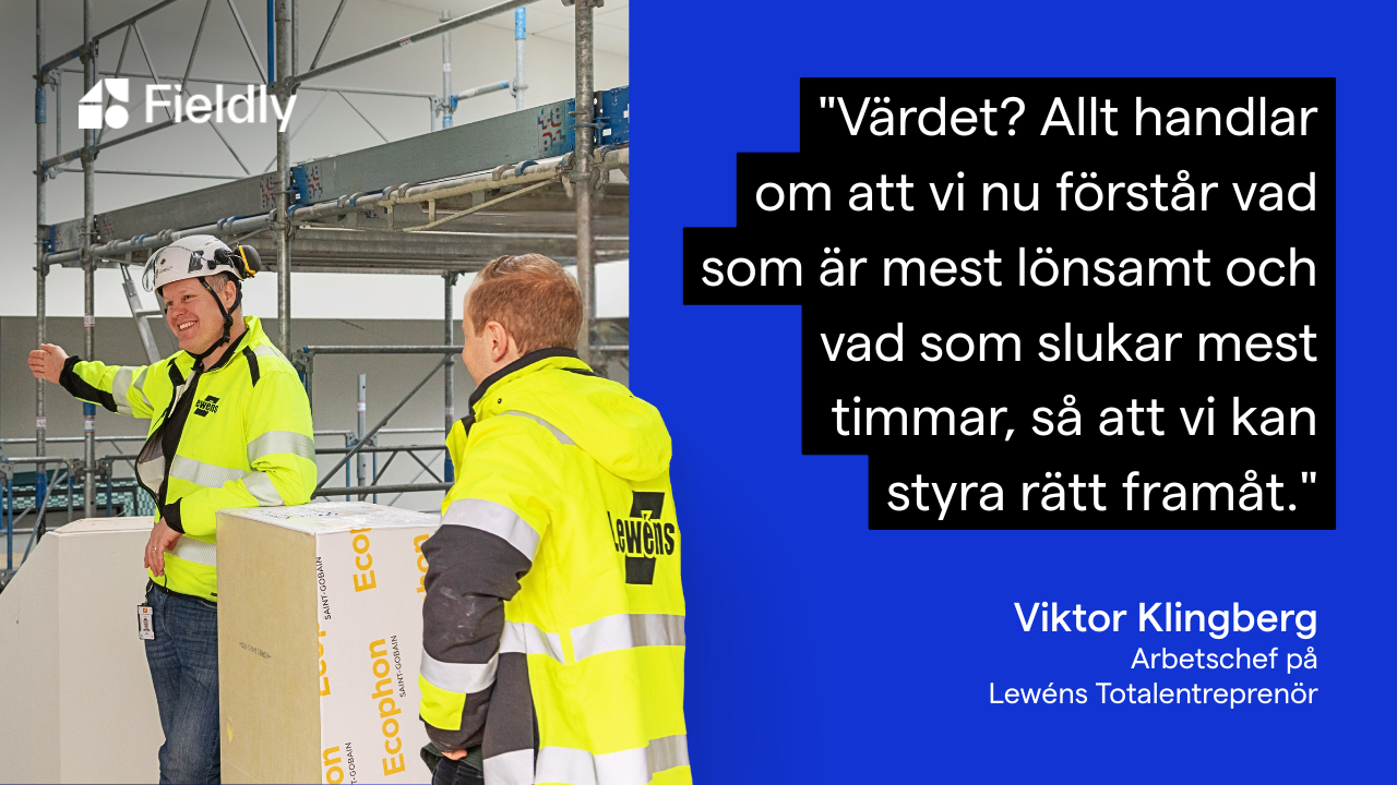 Viktor Klingberg om hur Lewéns Totalentreprenör bygger mer effektiva processer med Fieldly som nav