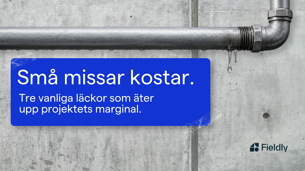 Små missar kostar. Tre vanliga läckor som äter upp projektets marginal.