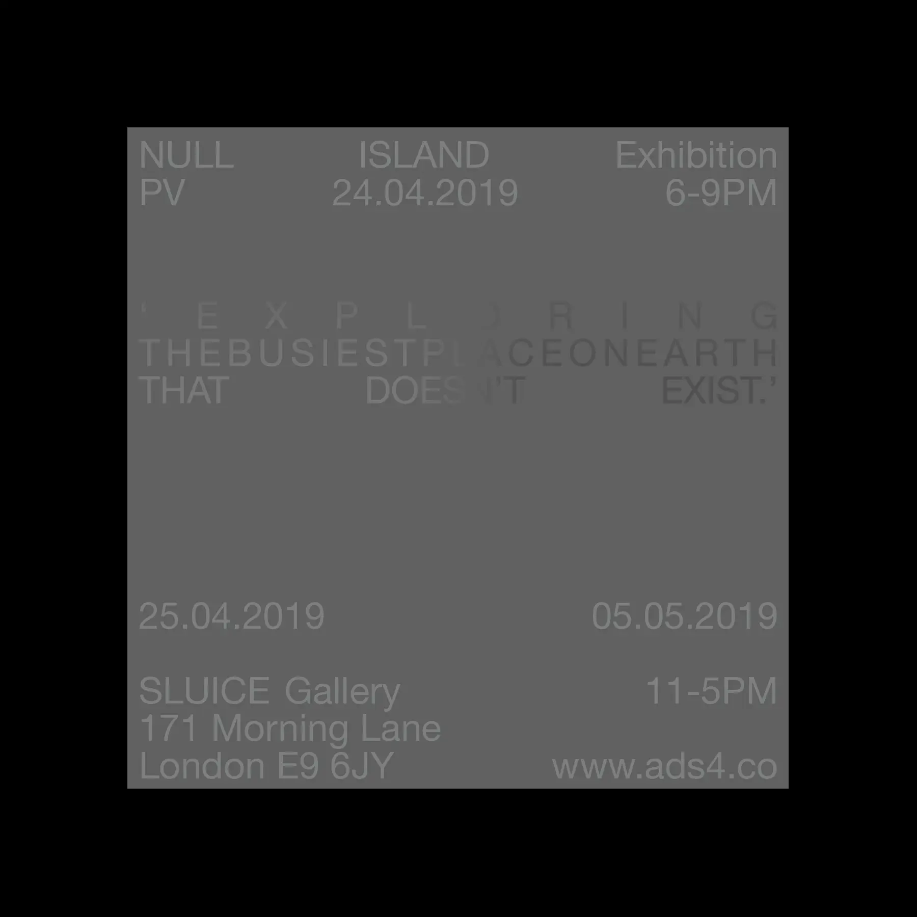 Portfolio Archive from graphic designer Laura Jouan, 2015-present. "Exhibition poster for 'NULL ISLAND' at SLUICE Gallery, London, from April 25 to May 5, 2019, with times and address details."