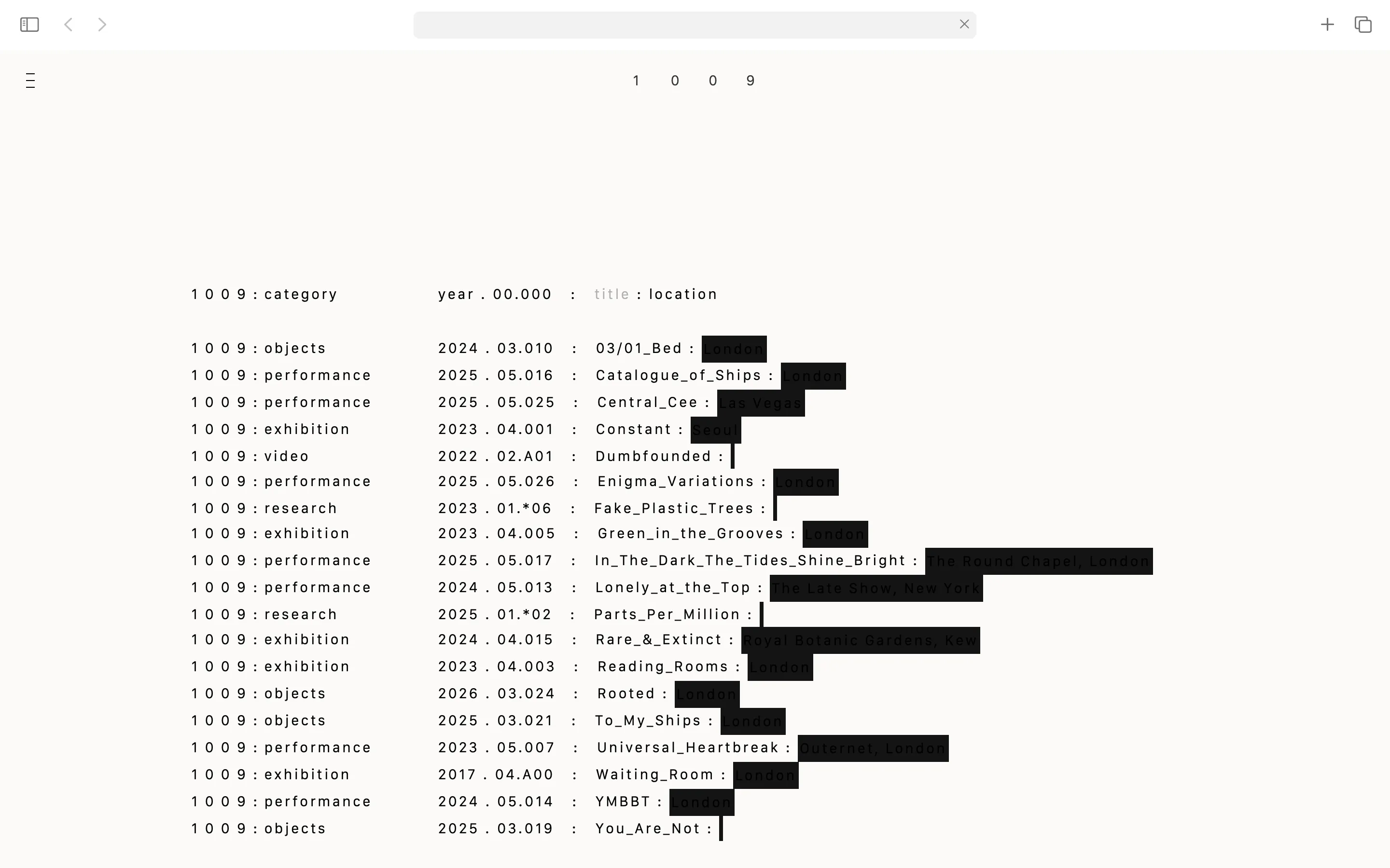 Text-based list displaying categories, years, titles, and locations for various art-related events and objects, with locations like London, Las Vegas, and Seoul highlighted.
Branding & Website Development — Visual identity, art direction, editorial, portfolio, social and website (design & programming) for the architecture & design studio, 1009, based in London. www.10-09.com — designed by Laura Jouan, 2024