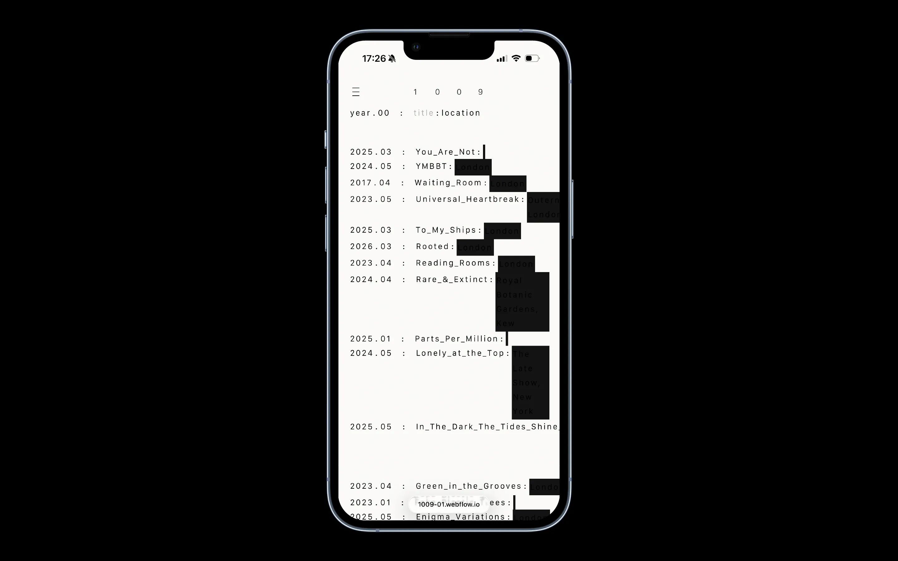 Smartphone screen displaying a minimalist text list of event years and titles with associated locations, including London, New York, and Kew.
Branding & Website Development — Visual identity, art direction, editorial, portfolio, social and website (design & programming) for the architecture & design studio, 1009, based in London. www.10-09.com — designed by Laura Jouan, 2024