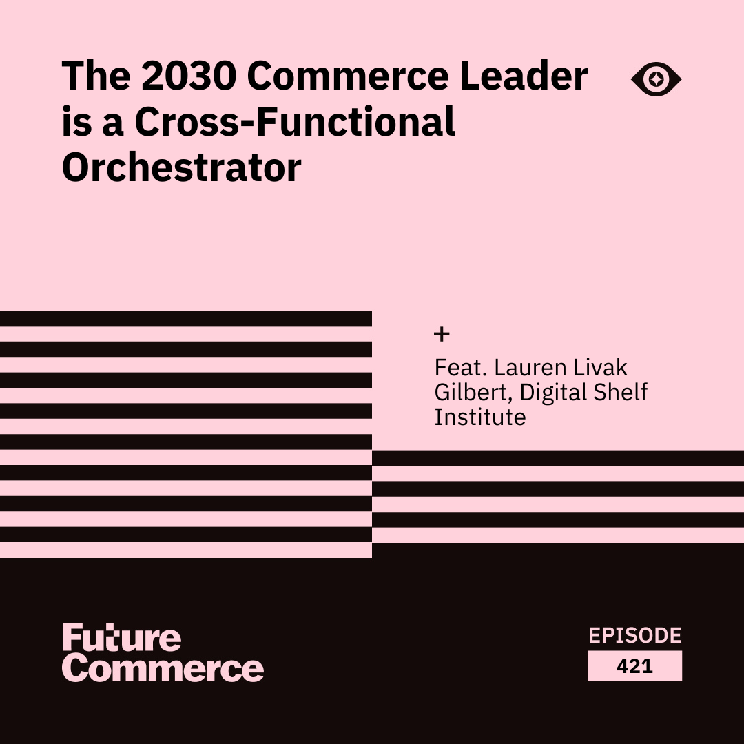The 2030 Commerce Leader is a Cross-Functional Orchestrator