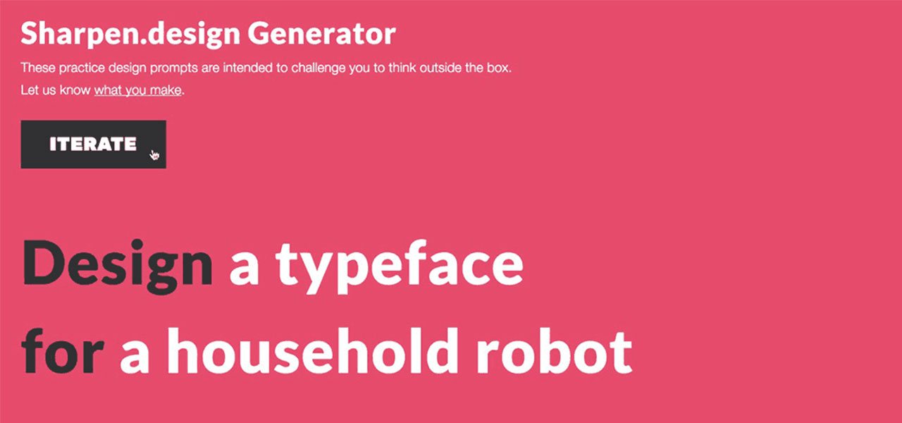 Sharpen is a random design prompt generator meant to help you improve your design skills.