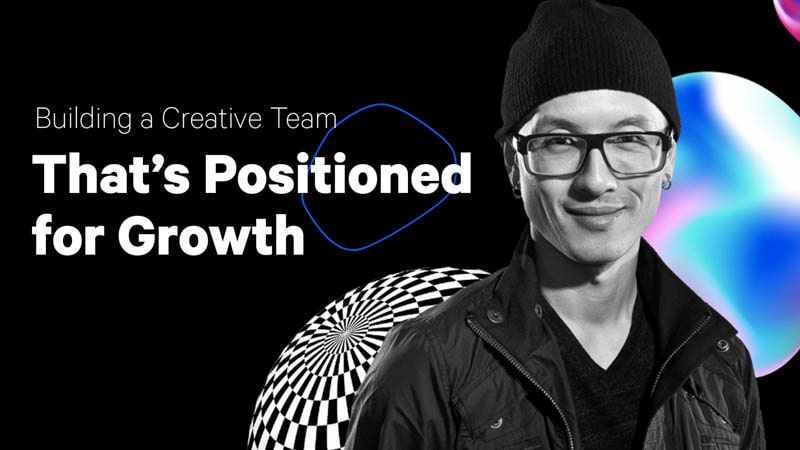 Building a Creative Team That’s Positioned for Growth