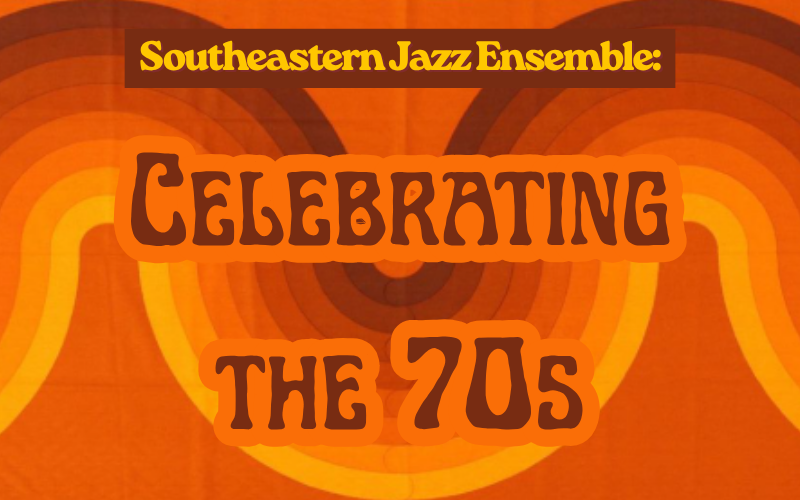 Southeastern Jazz Ensemble: Celebrating the 70's