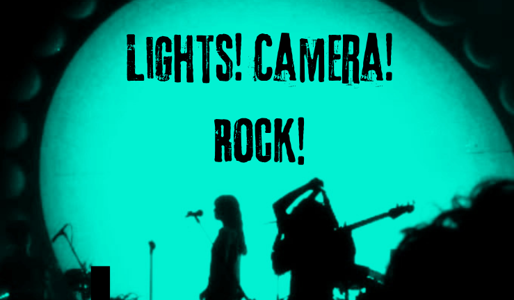 Lights! Camera! Rock!