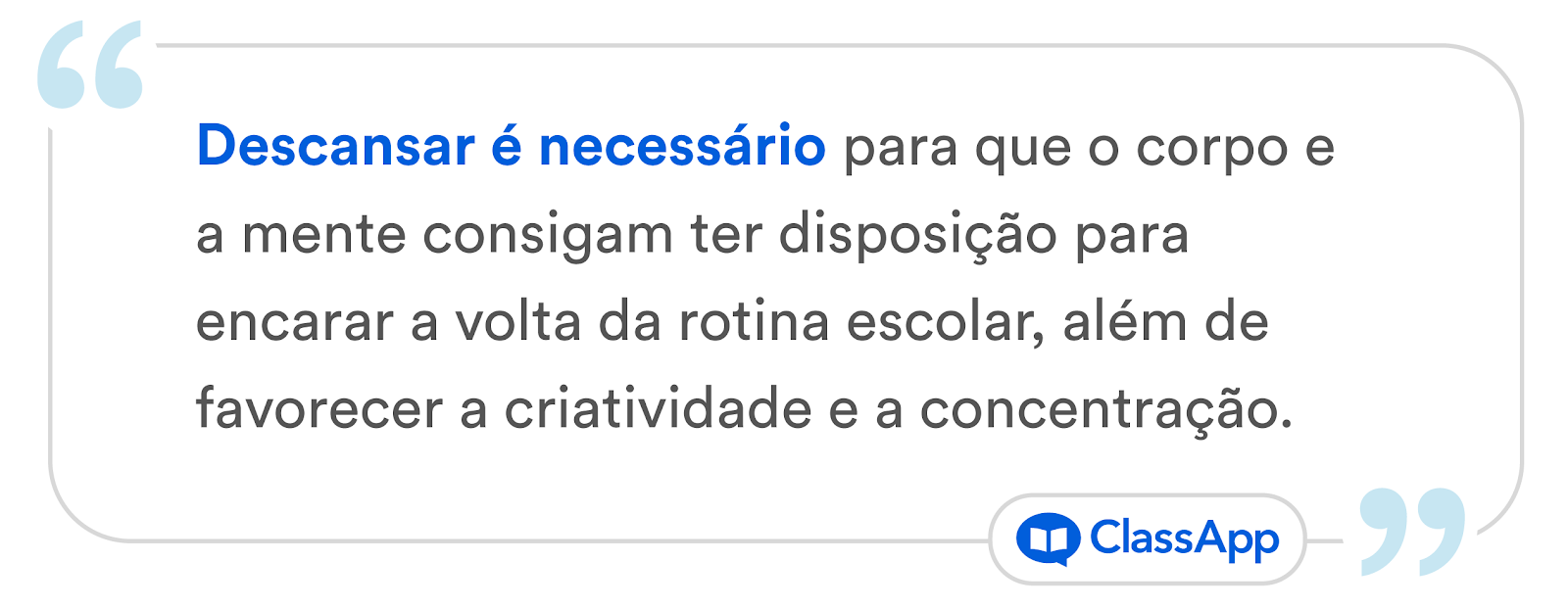 Arte escrito Descansar é necessário para que o corpo e a mente consigam ter disposição para encarar a volta da rotina escolar, além de favorecer a criatividade e a concentração.