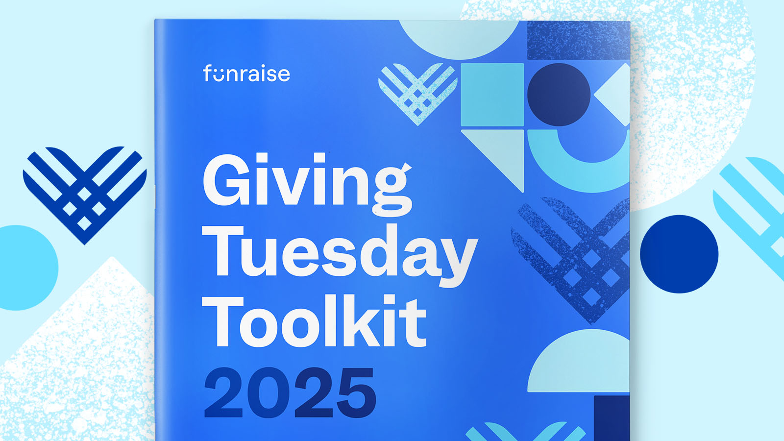 A blue booklet with the title: The Funraise 2025 Giving Tuesday Toolkit. The booklet is decorated with shapes in a range of blues and is laid on a light blue background with more blue shapes.