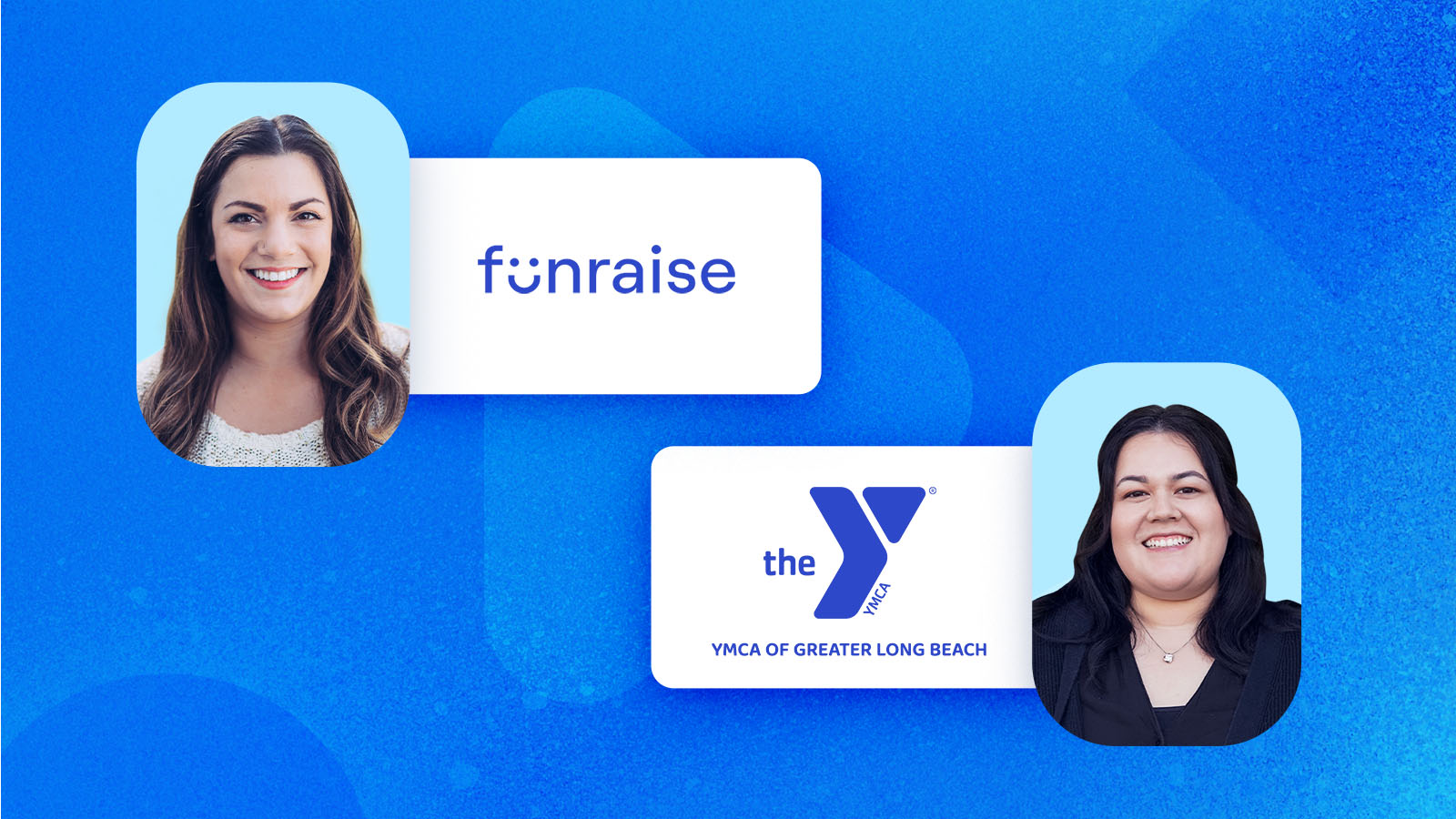 YMCA Fundraising: Strategy & Tools with YMCA of Greater Long Beach. Two female faces with long dark hair sit on light blue backgrounds, one on the right and one on the left. The right-hand picture is connected to a YMCA of Greater Long Beach logo and the left-hand picture is connected to the Funraise logo. The background is a royal blue.