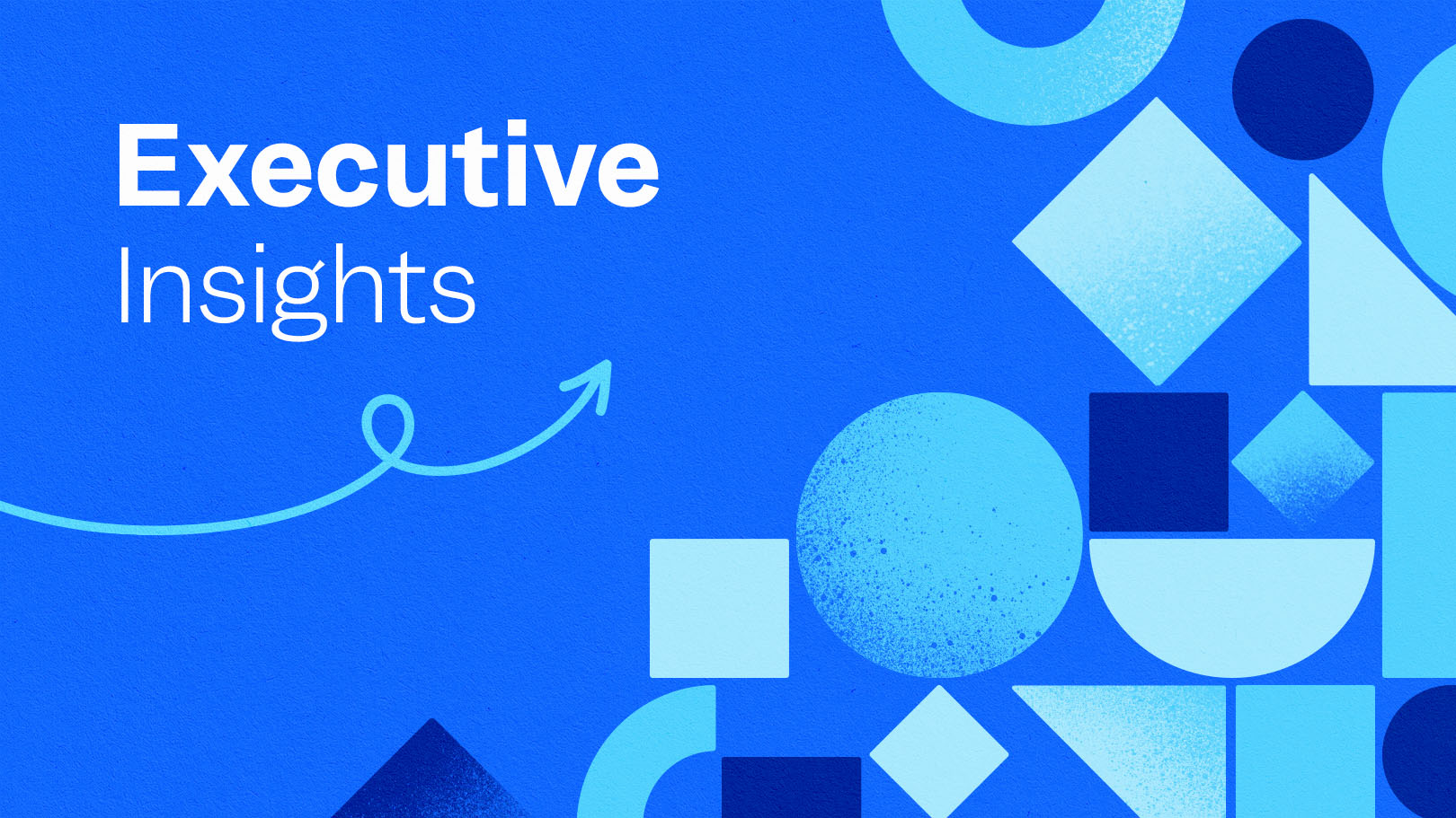 The words "Executive Insights" sit on a blue background, with a light blue arrow underneath them and blue geometric shapes on their right.