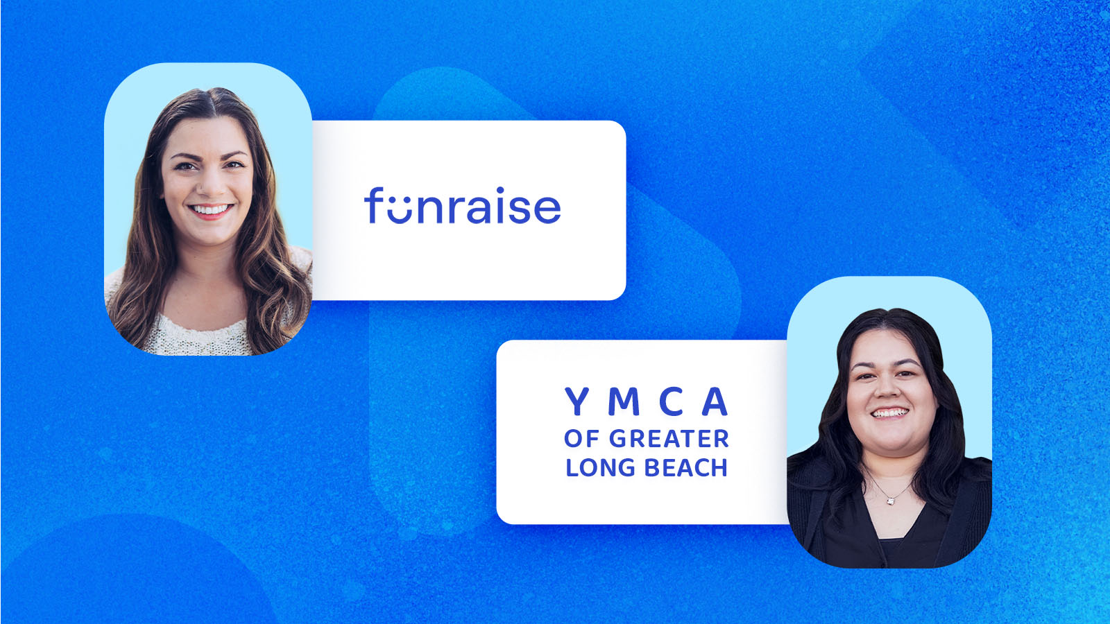 YMCA Fundraising: Strategy & Tools with YMCA of Greater Long Beach. Two female faces with long dark hair sit on light blue backgrounds, one on the right and one on the left. The right-hand picture is connected to a YMCA of Greater Long Beach logo and the left-hand picture is connected to the Funraise logo. The background is a royal blue.