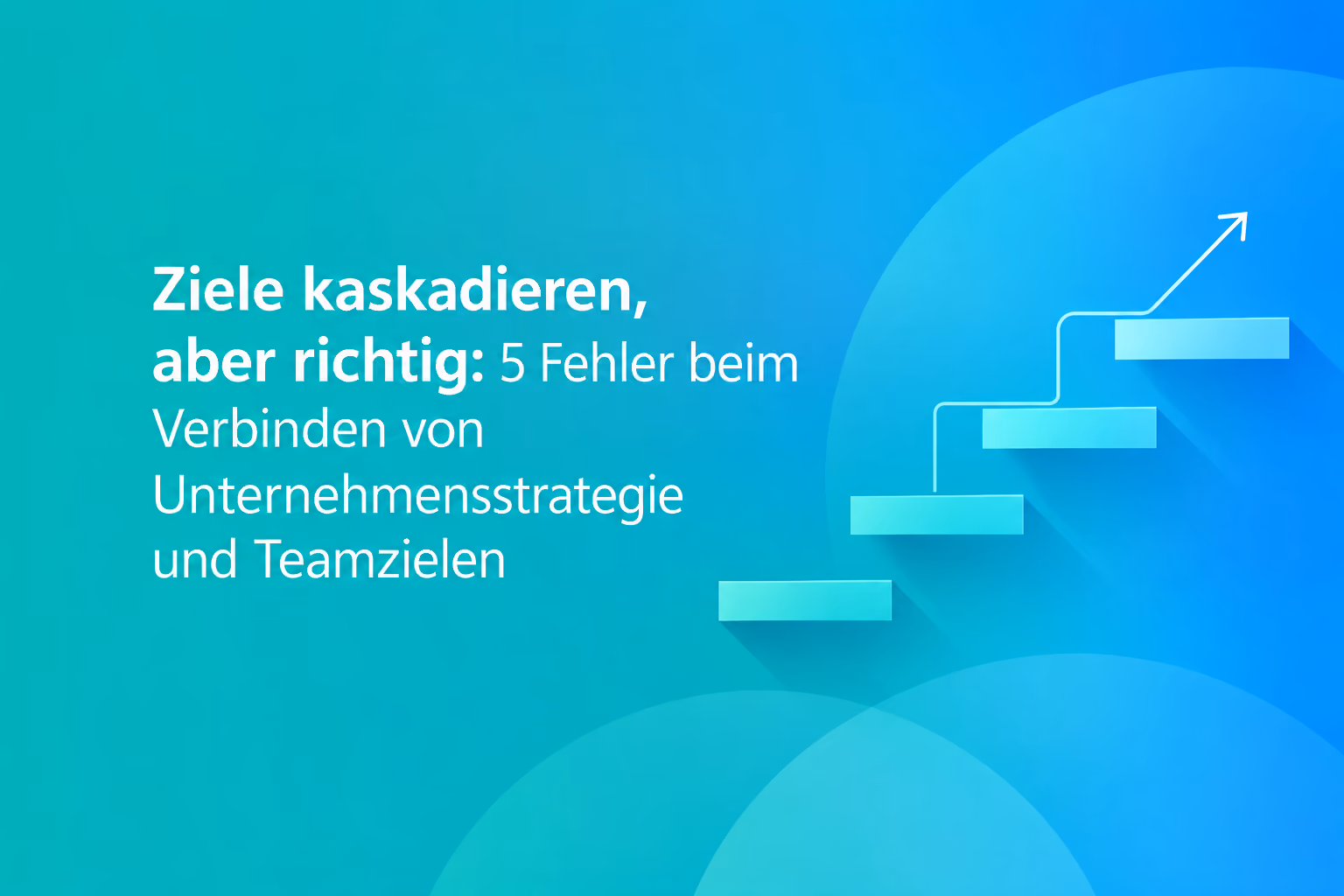 Grafik zum Artikel „Ziele kaskadieren, aber richtig": Eine aufsteigende Treppe mit Wachstumspfeil symbolisiert den stufenweisen Weg von der Unternehmensstrategie zu den Teamzielen. (Grafik erstellt mit KI-Unterstützung)
