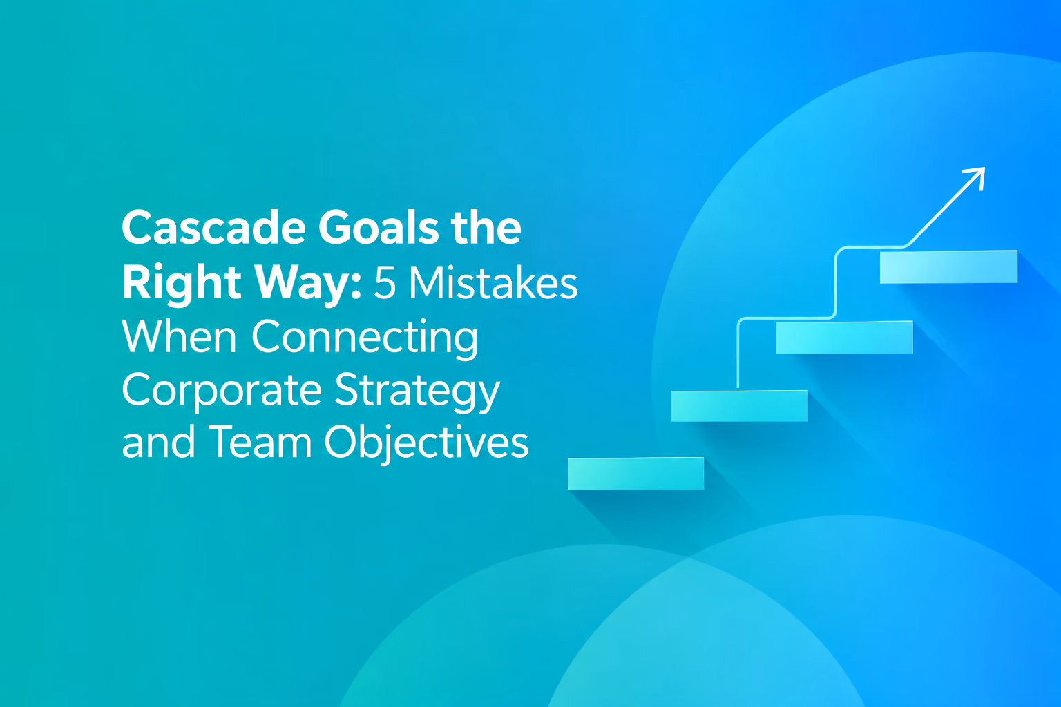 Illustration for the article "Goal Cascading, Done Right": an ascending staircase with a growth arrow symbolizes the step-by-step journey from corporate strategy to team objectives. (Image created with AI assistance)