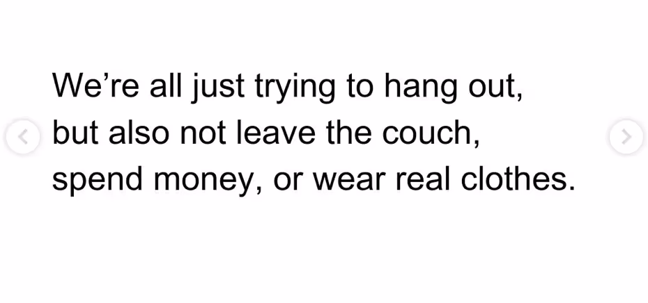text that reads we're all just trying to hang out, but also not leave the couch, spend money, or wear real clothes