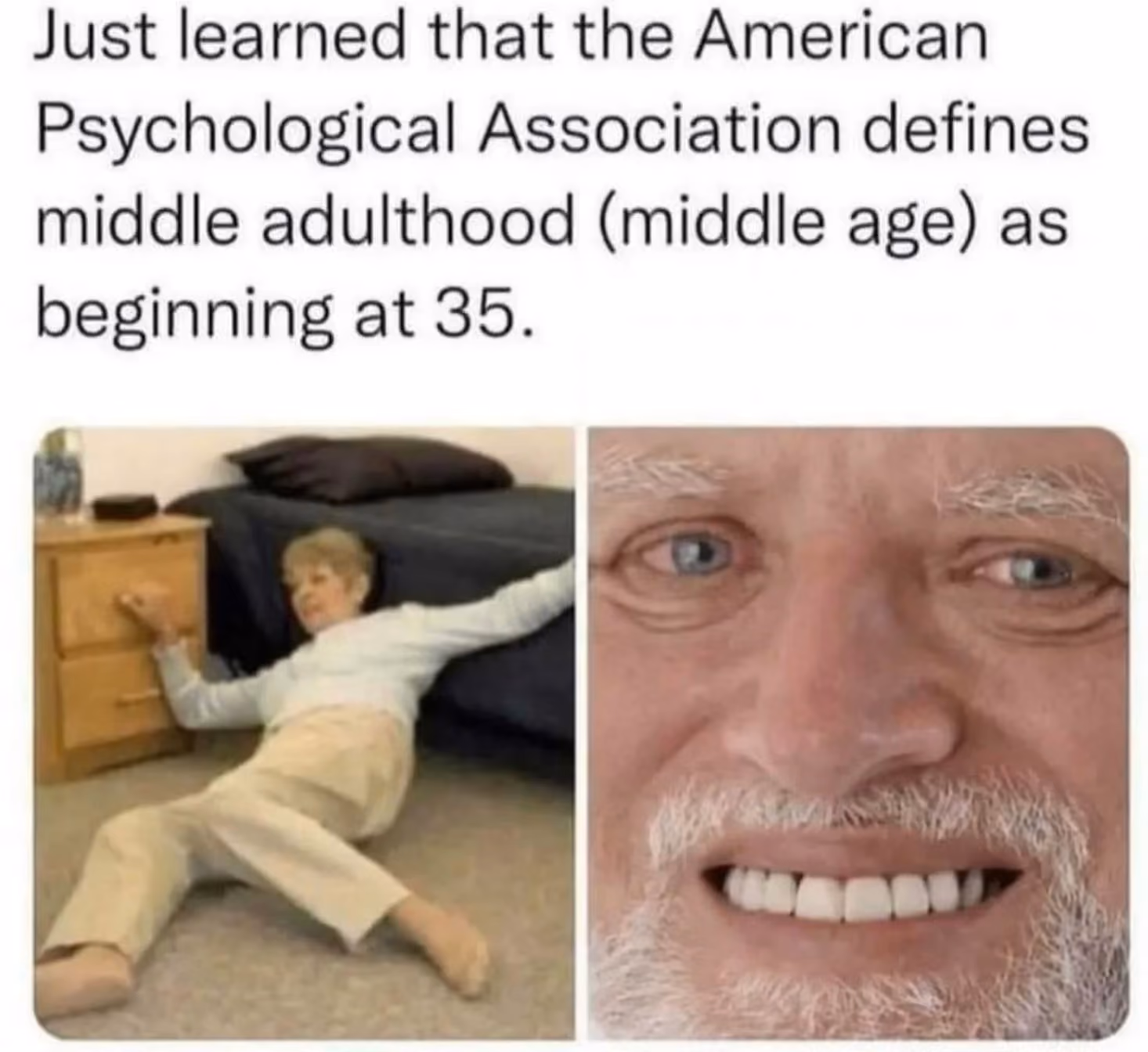 composite of the life alert lady meme and hide the pain harold with the text Just learned that the APA defines middle age as beginning at 35