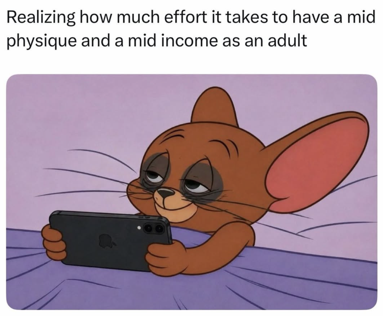 exhausted Jerry meme from Tom and Jerry with the text realizing how much effort it takes to have a mid physique and a mid income as an adult