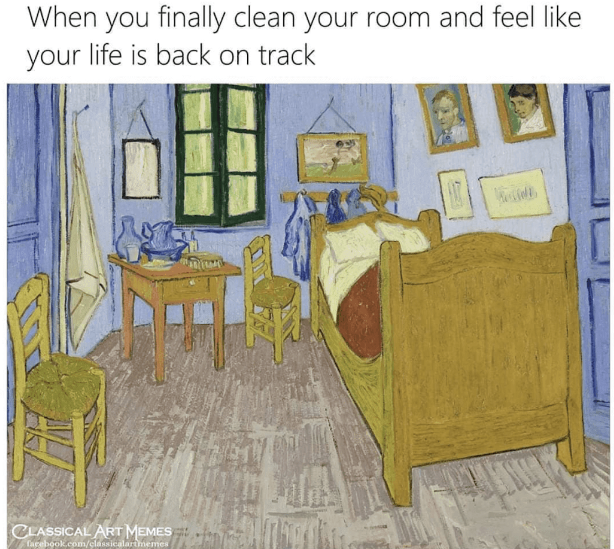 Van Gogh's Bedroom in Arles with the text "When you finally clean your room and feel like your life is back on track."
