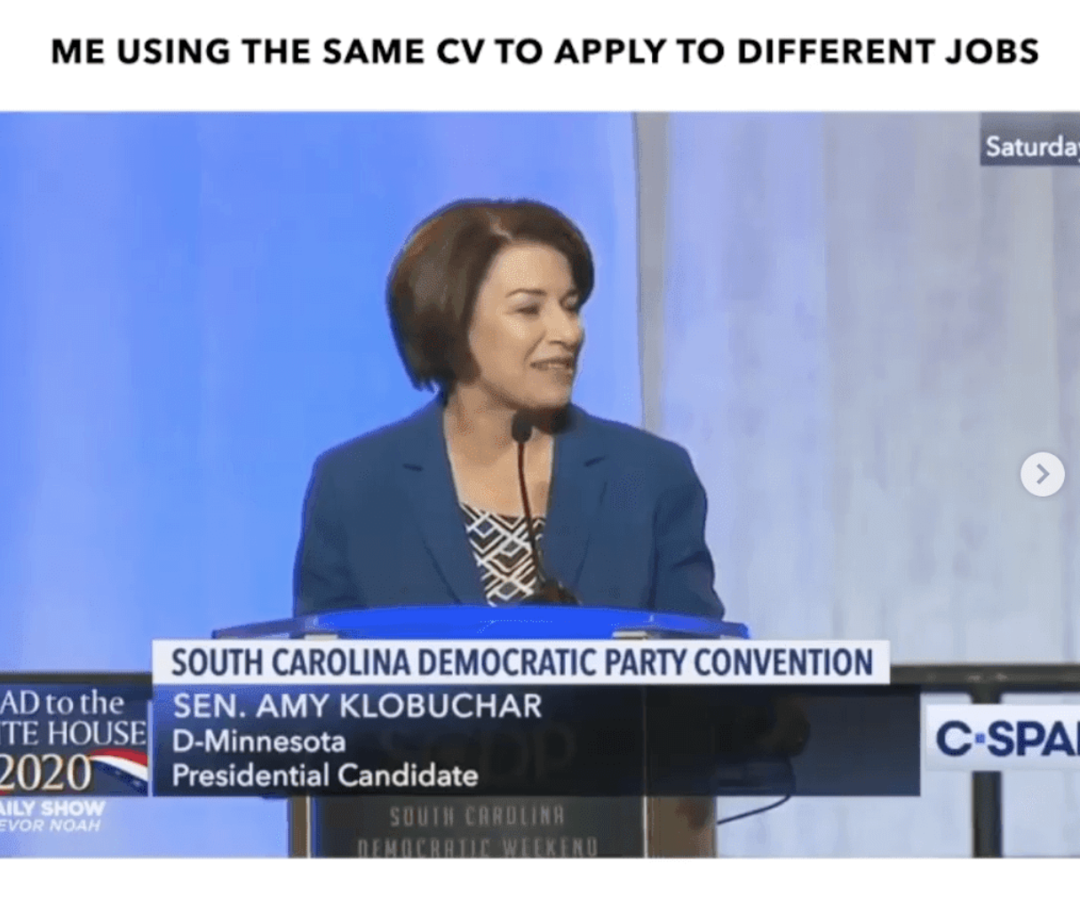 Video still of Amy Klobuchar with a white header and black text, "ME USING THE SAME CV TO APPLY TO DIFFERENT JOBS." 