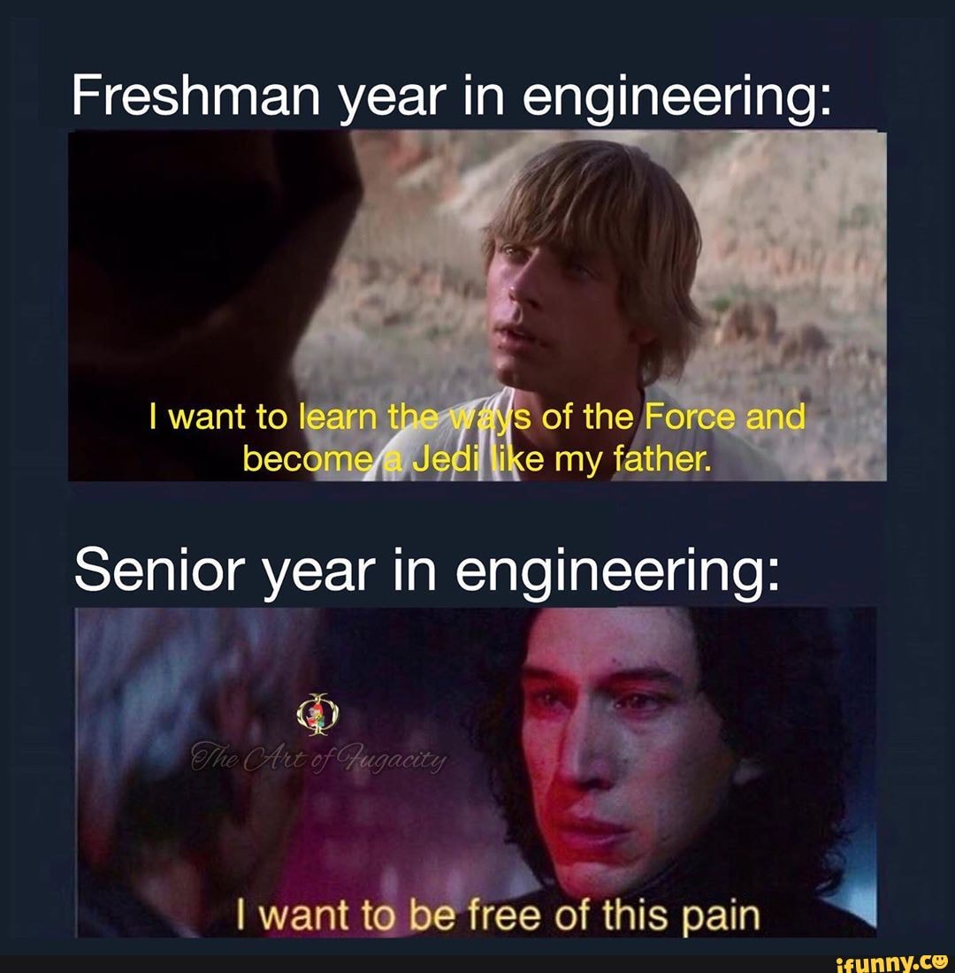 freshman vs senior year in college engineering meme, showing luke skywalker wanting to learn to be a jedi like his father vs Kylo Ren wanting to be free of his pain like a senior who is way beyond ready to graduate