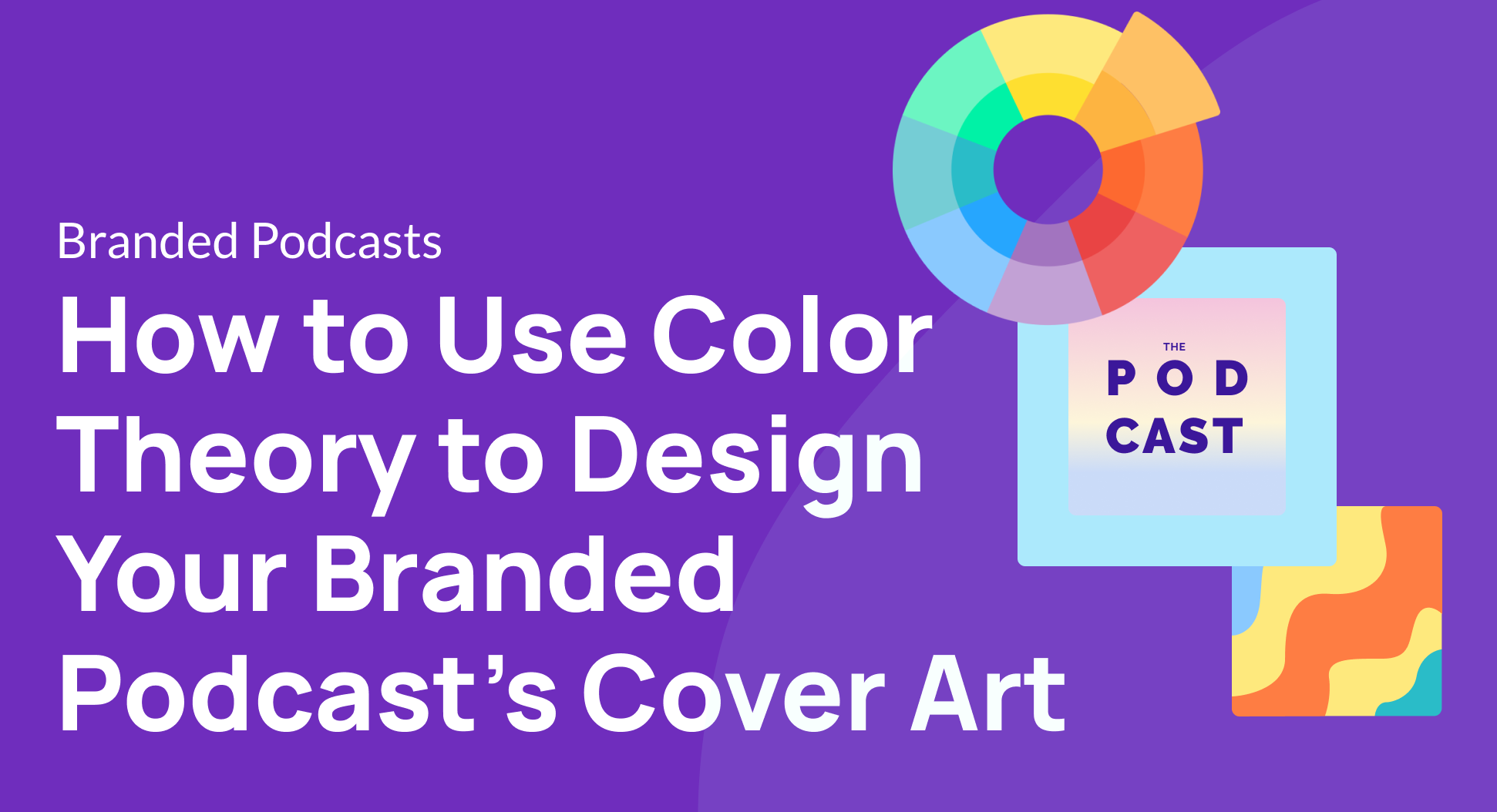 How to Use Color Theory to Design Your Branded Podcast’s Cover Art