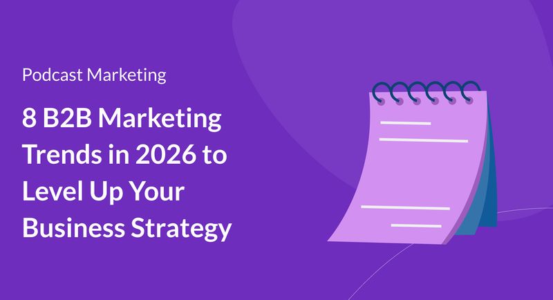 8 B2B Marketing Trends in 2026 to Level Up Your Business Strategy