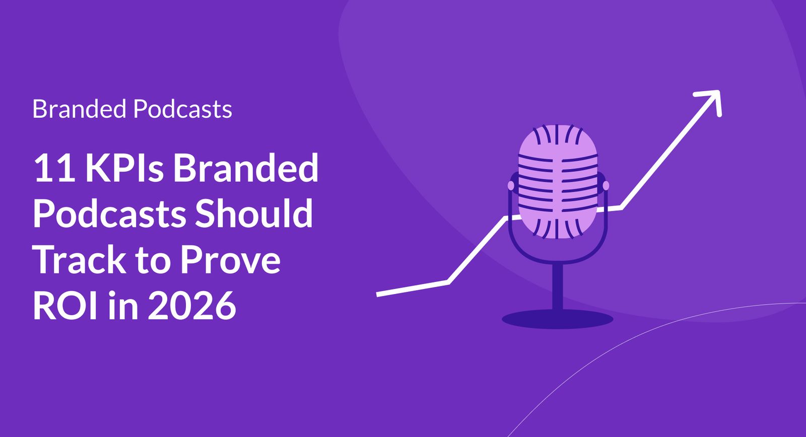 11 KPIs Branded Podcasts Should Track to Prove ROI in 2026