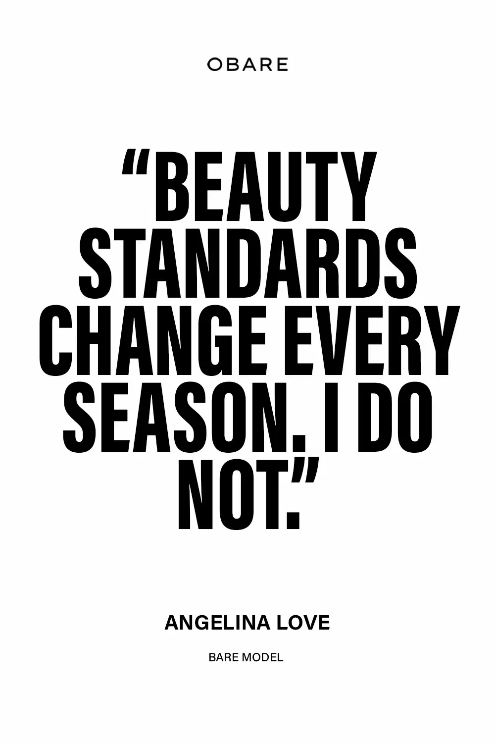 Bold typographic quote by Angelina Love for OBARE Magazine reading “Beauty standards change every season. I do not,” highlighting the Bare Model’s perspective on beauty, identity, and staying true to herself.