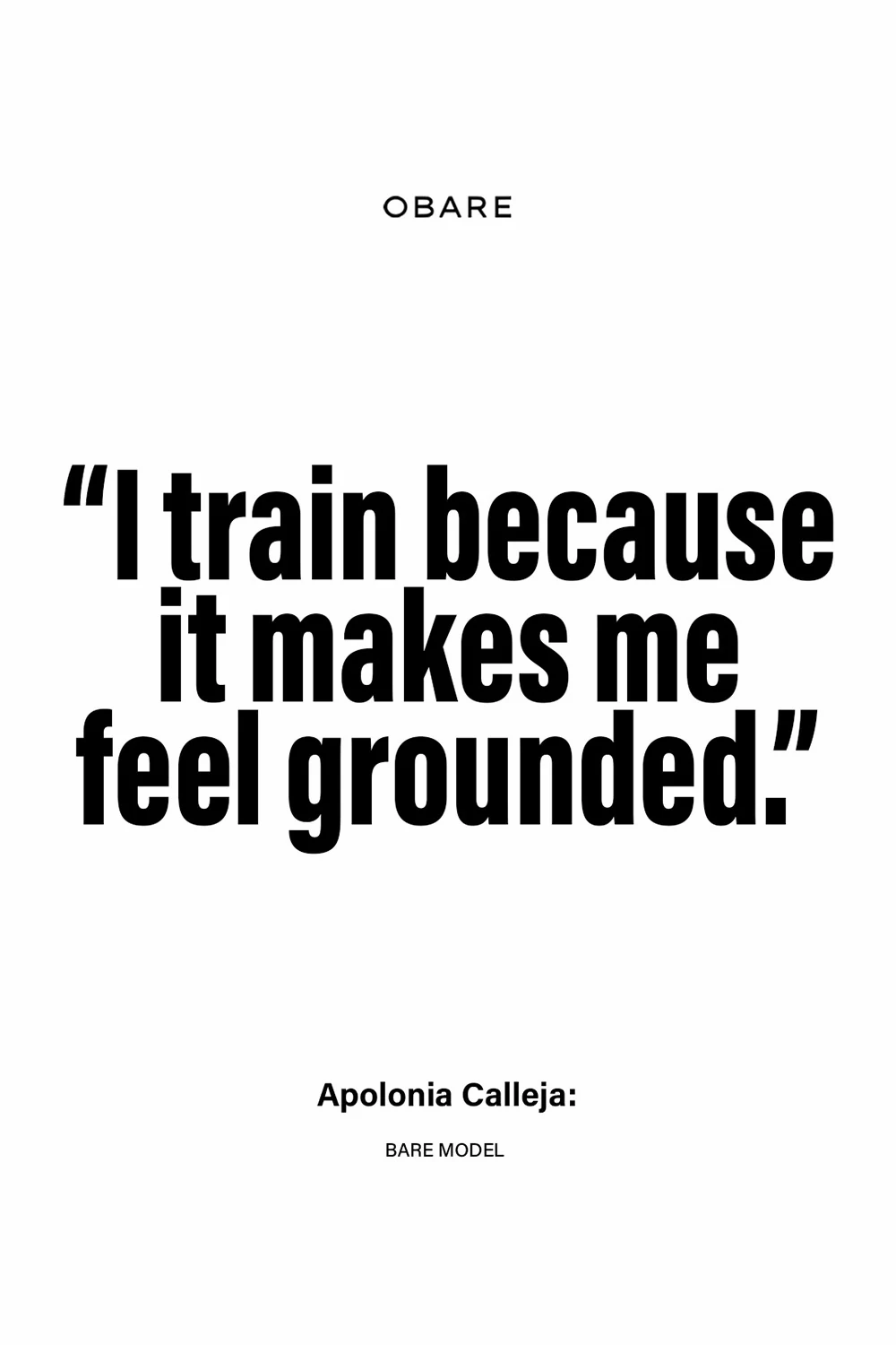 Bold editorial typography displaying the quote “I train because it makes me feel grounded” by Bare Model Apolonia Calleja for OBARE Magazine, set in black text on a white background.