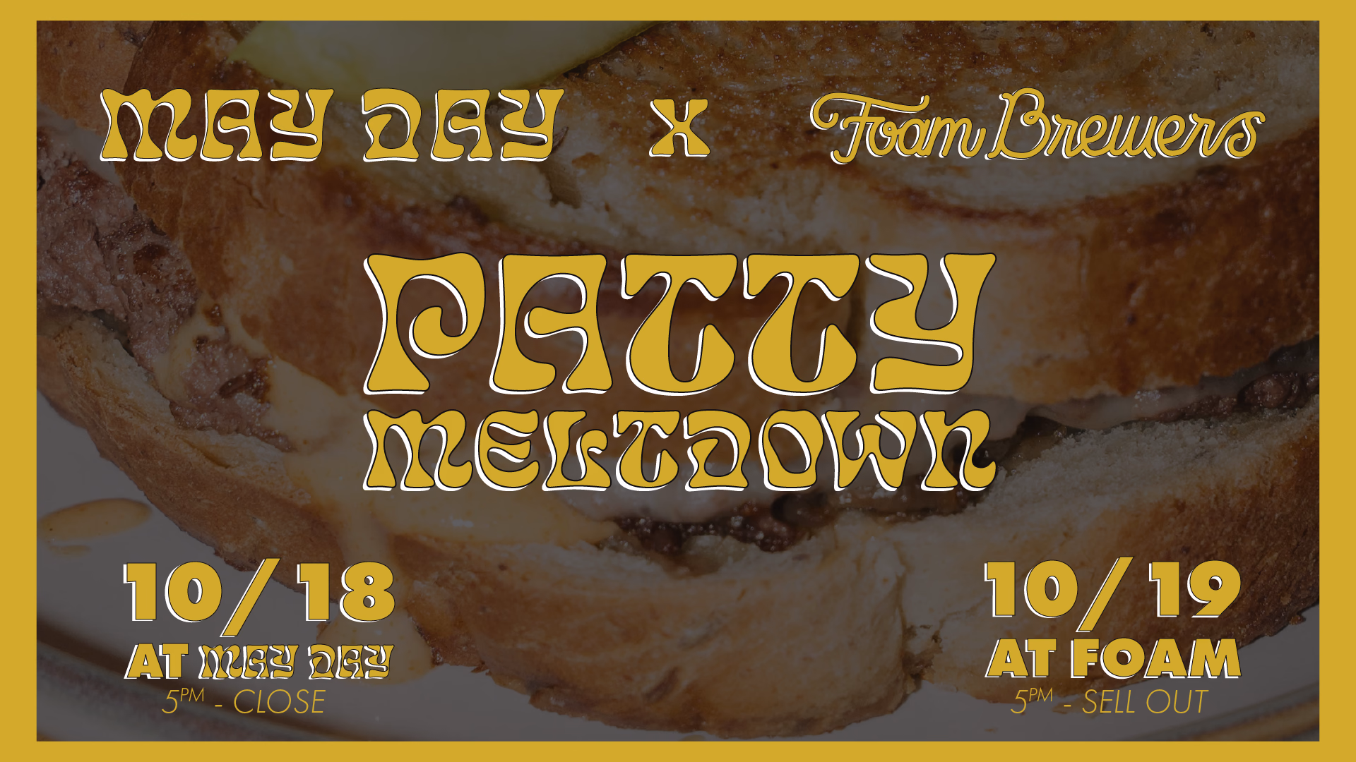 MAY DAY x FOAM BREWERS: PATTY MELTDOWN