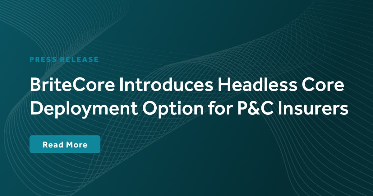 BriteCore Introduces Headless Core Deployment Option for P&C Insurers