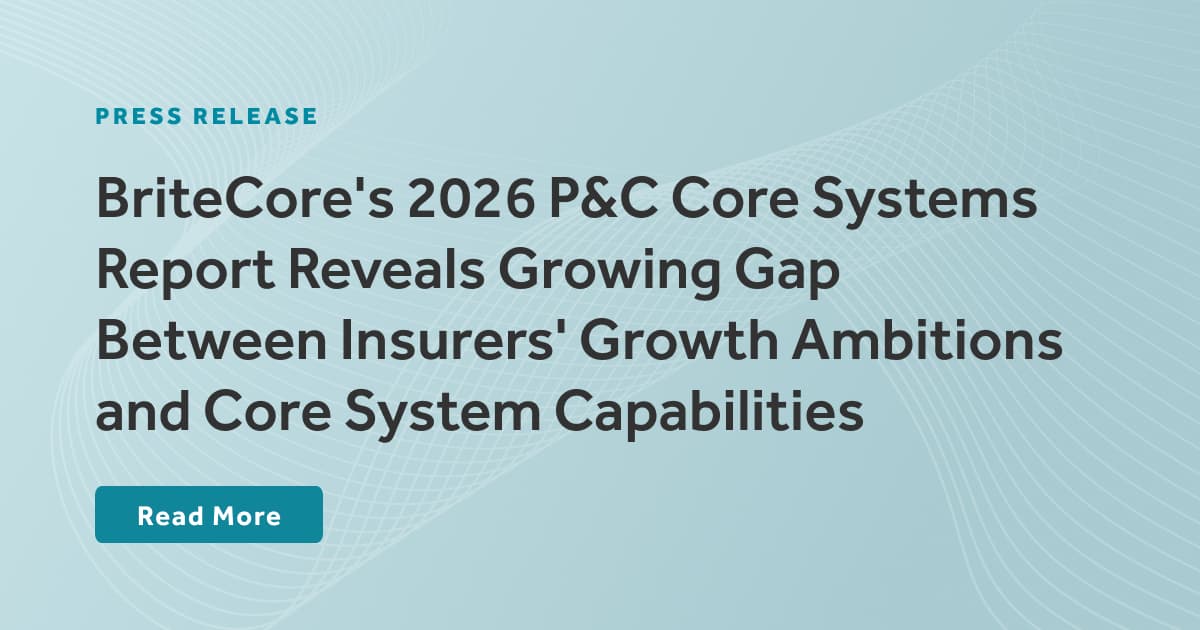 BriteCore's 2026 P&C Core Systems Report Reveals Growing Gap Between Insurers' Growth Ambitions and Core System Capabilities