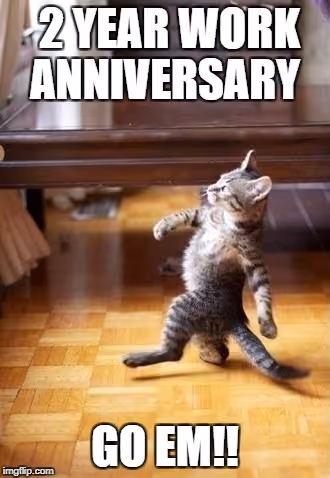 Happy 2- year work anniversary funny meme