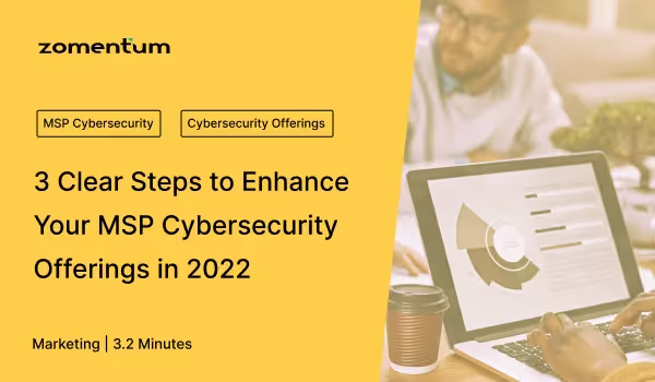 Clear Steps to Enhance Your MSP Cybersecurity Offerings in 2022 Blog Title Image